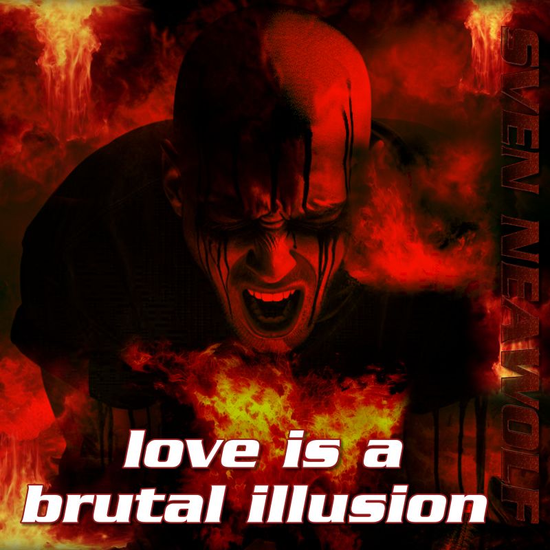 track ... Sven Neawolf ... love is a brutal illusion