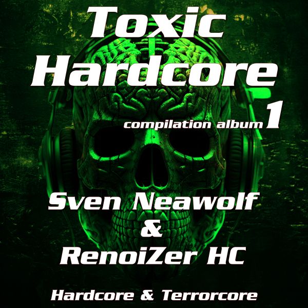 album ... ... Toxic Hardcore - 1 (Sven Neawolf & Renoizer HC)